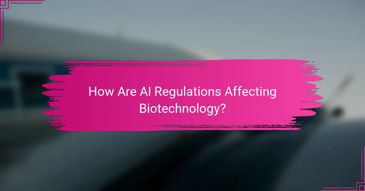 How Are AI Regulations Affecting Biotechnology?