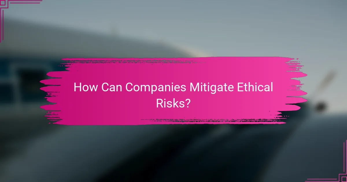 How Can Companies Mitigate Ethical Risks?