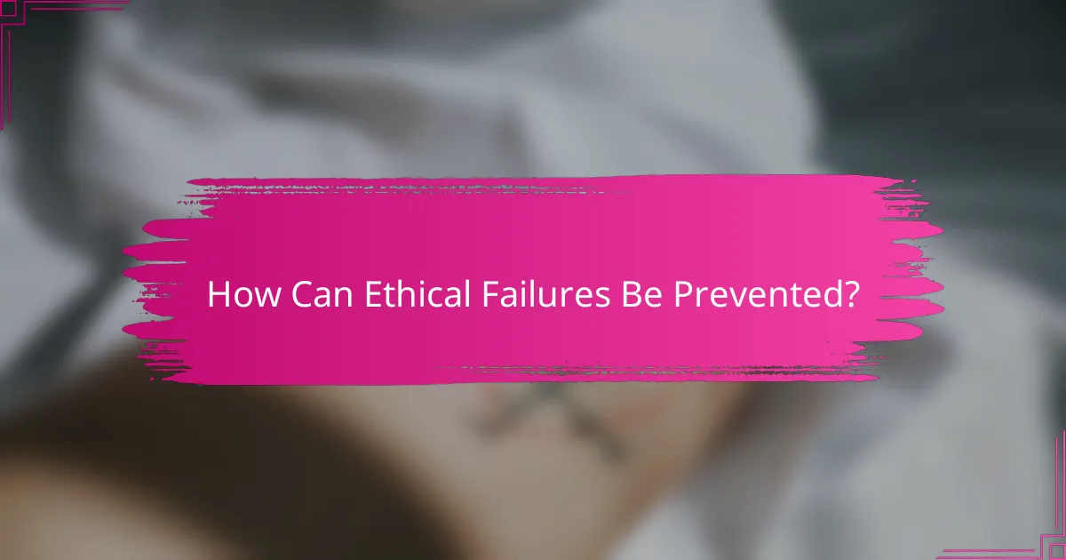 How Can Ethical Failures Be Prevented?