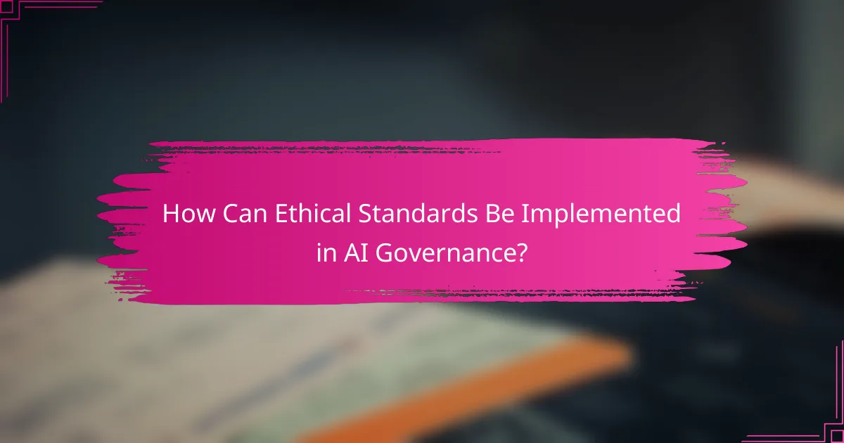 How Can Ethical Standards Be Implemented in AI Governance?