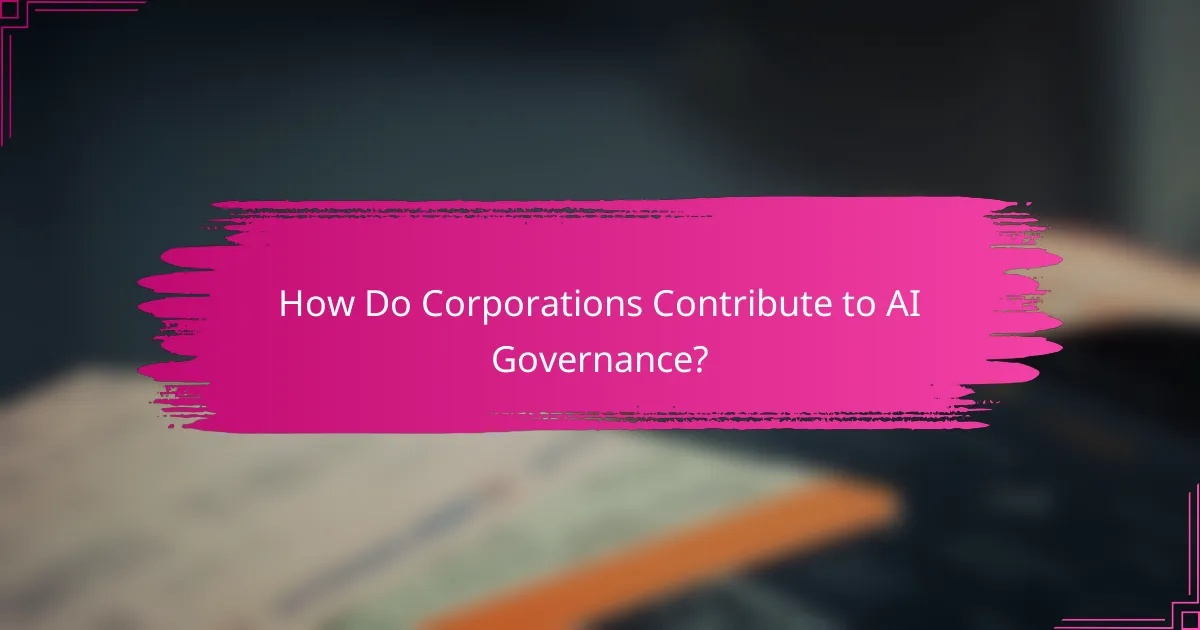 How Do Corporations Contribute to AI Governance?