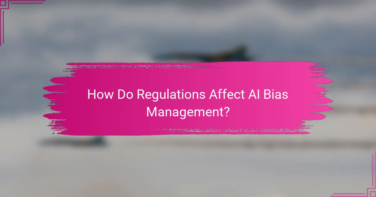 How Do Regulations Affect AI Bias Management?