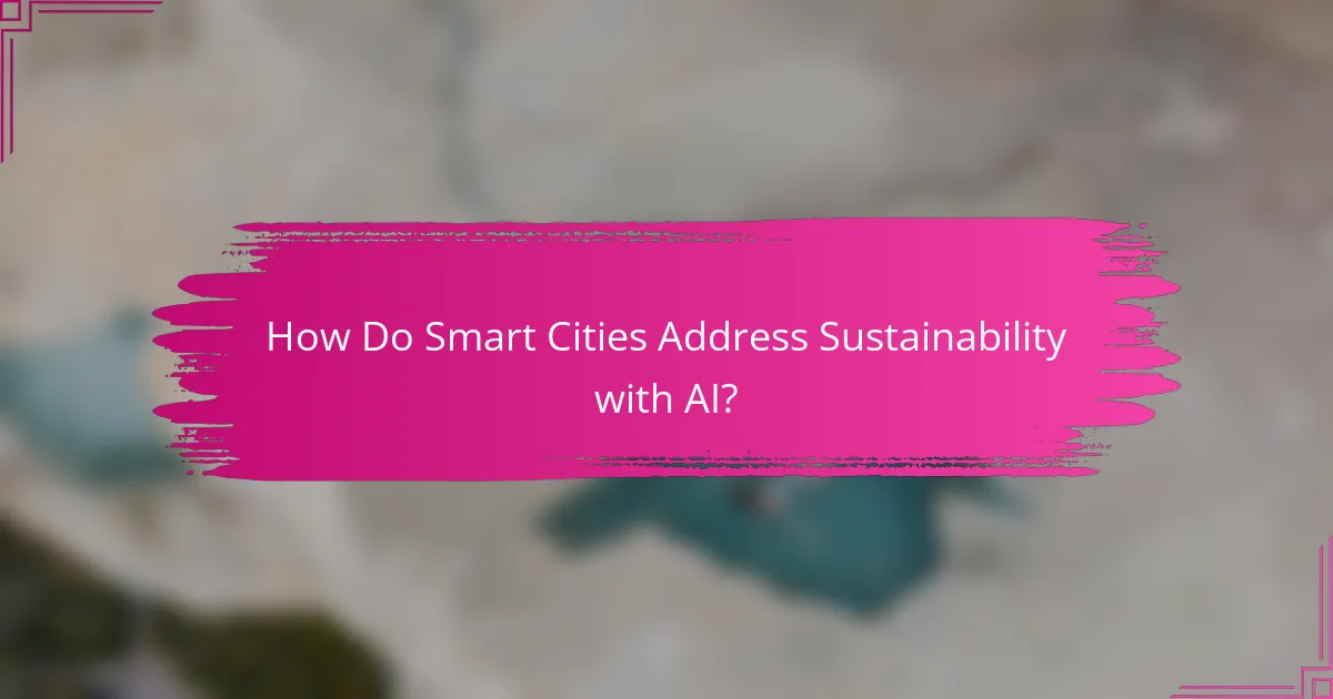 How Do Smart Cities Address Sustainability with AI?