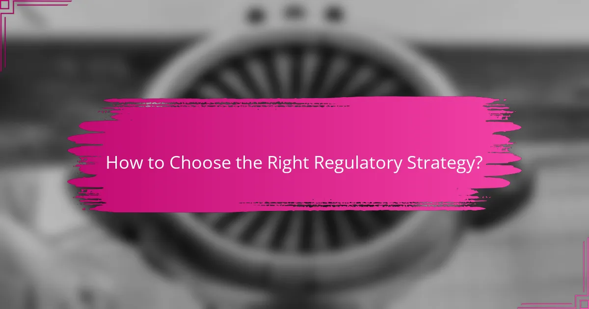 How to Choose the Right Regulatory Strategy?