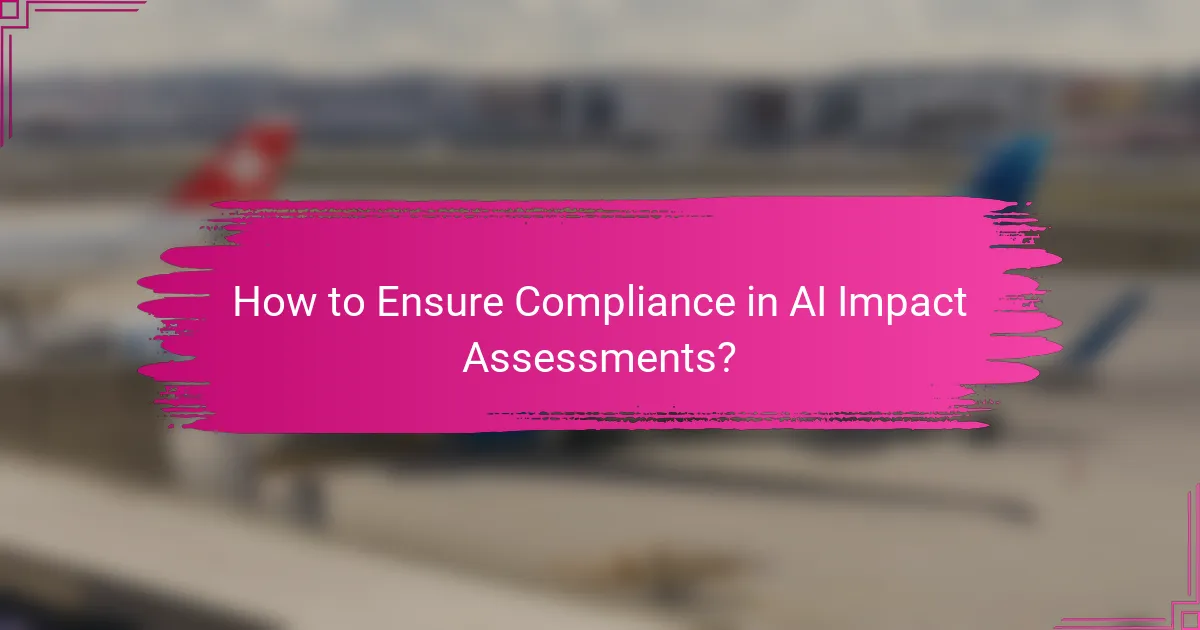 How to Ensure Compliance in AI Impact Assessments?