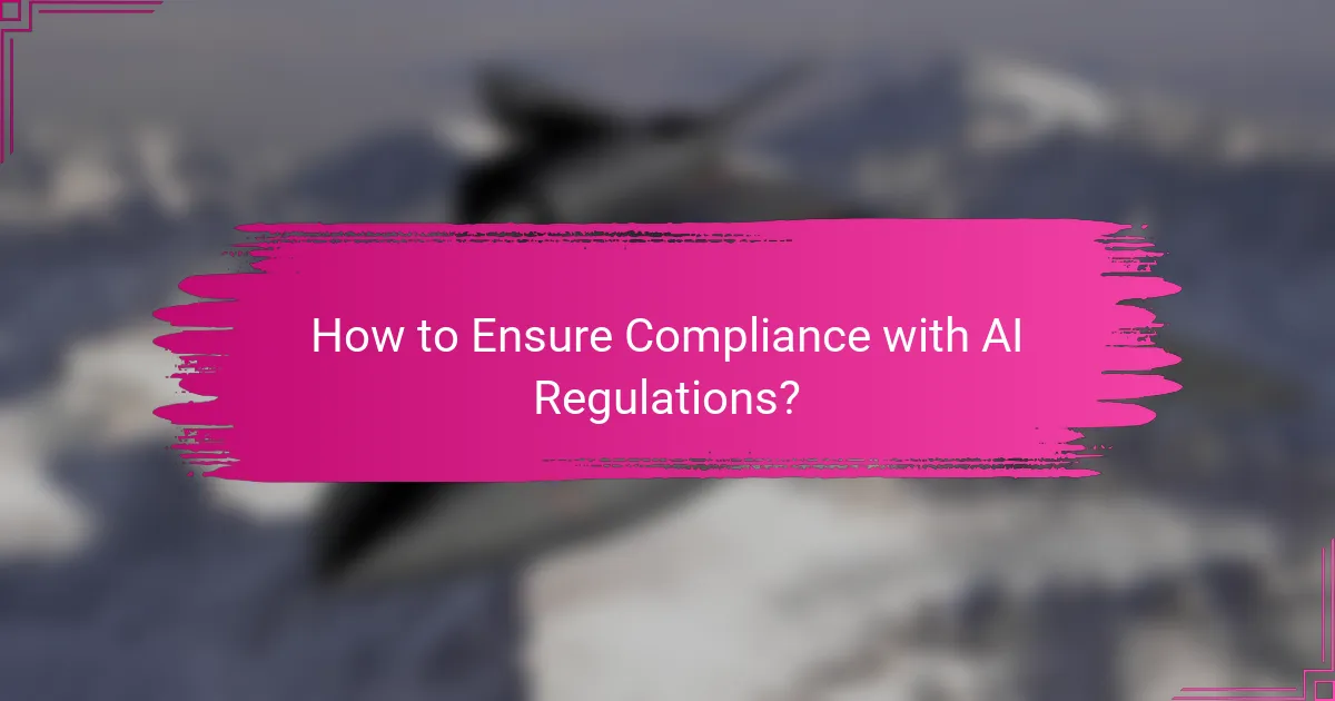 How to Ensure Compliance with AI Regulations?