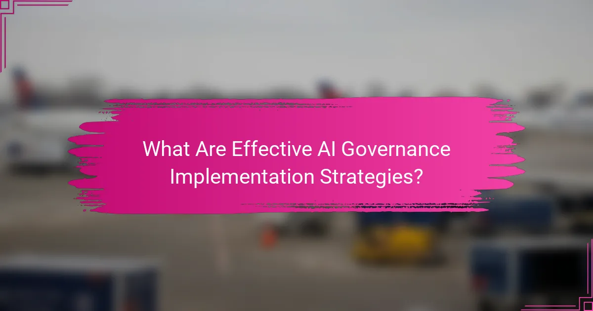 What Are Effective AI Governance Implementation Strategies?