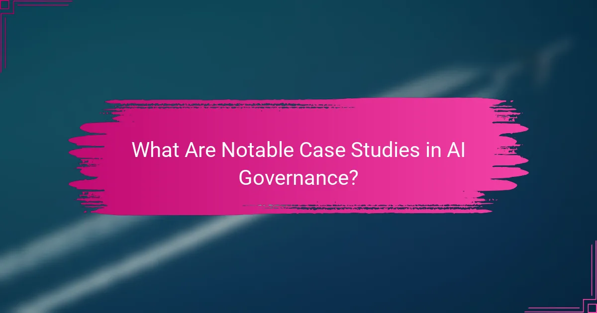 What Are Notable Case Studies in AI Governance?