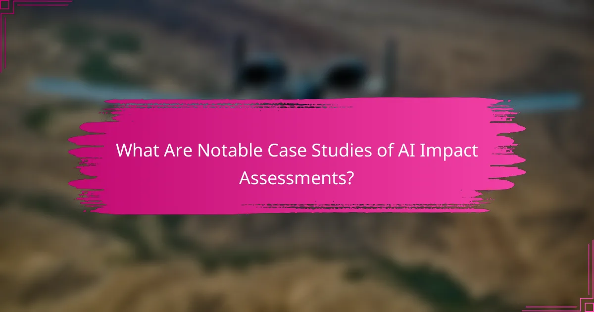 What Are Notable Case Studies of AI Impact Assessments?