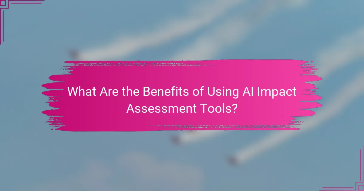 What Are the Benefits of Using AI Impact Assessment Tools?