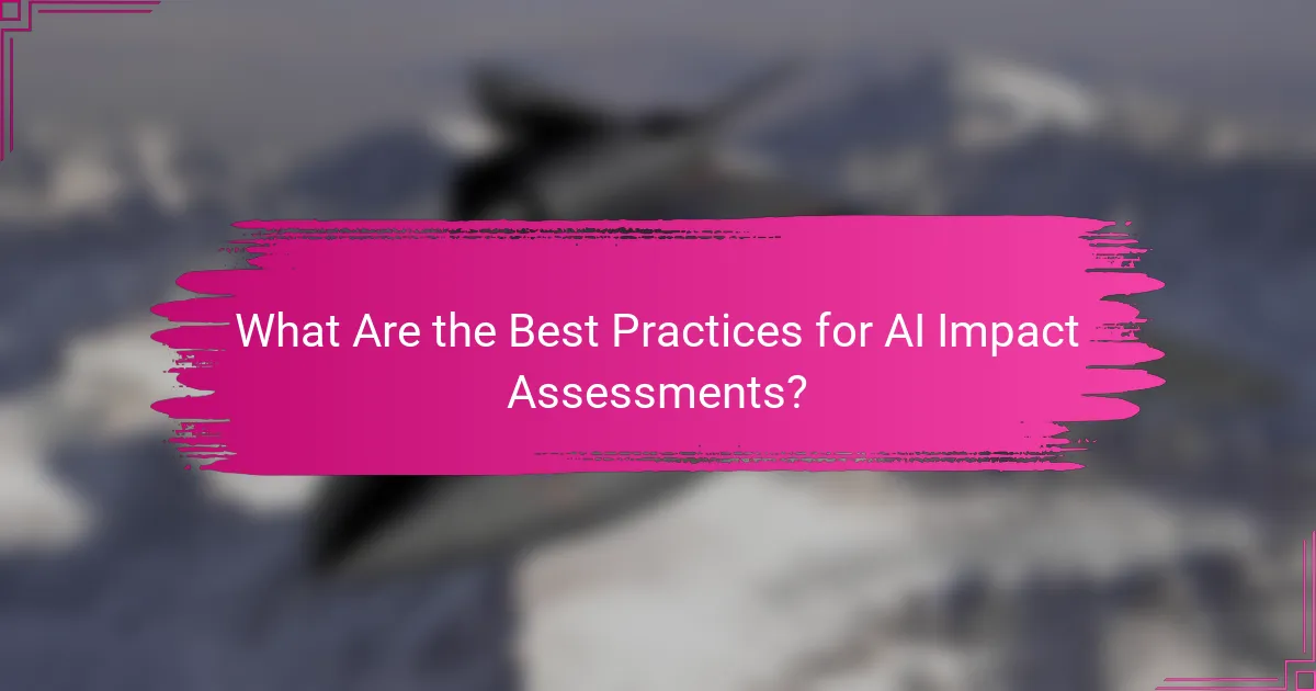 What Are the Best Practices for AI Impact Assessments?