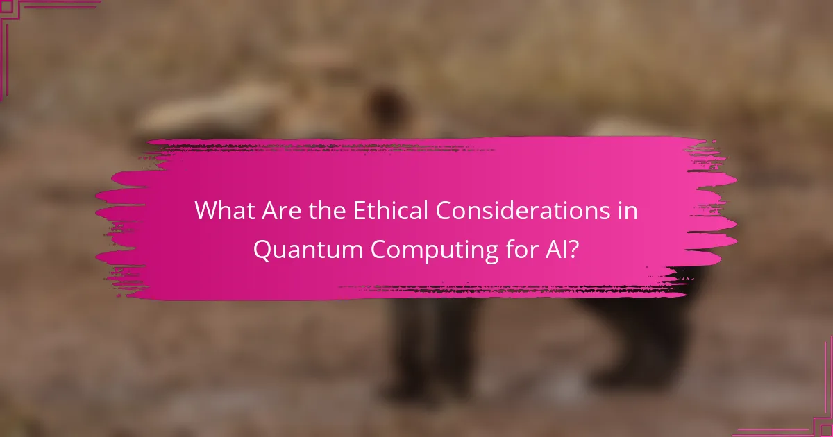 What Are the Ethical Considerations in Quantum Computing for AI?