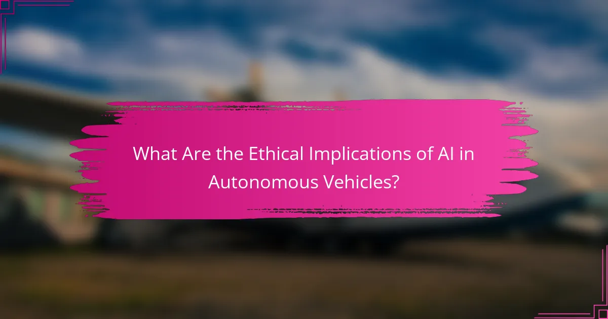 What Are the Ethical Implications of AI in Autonomous Vehicles?