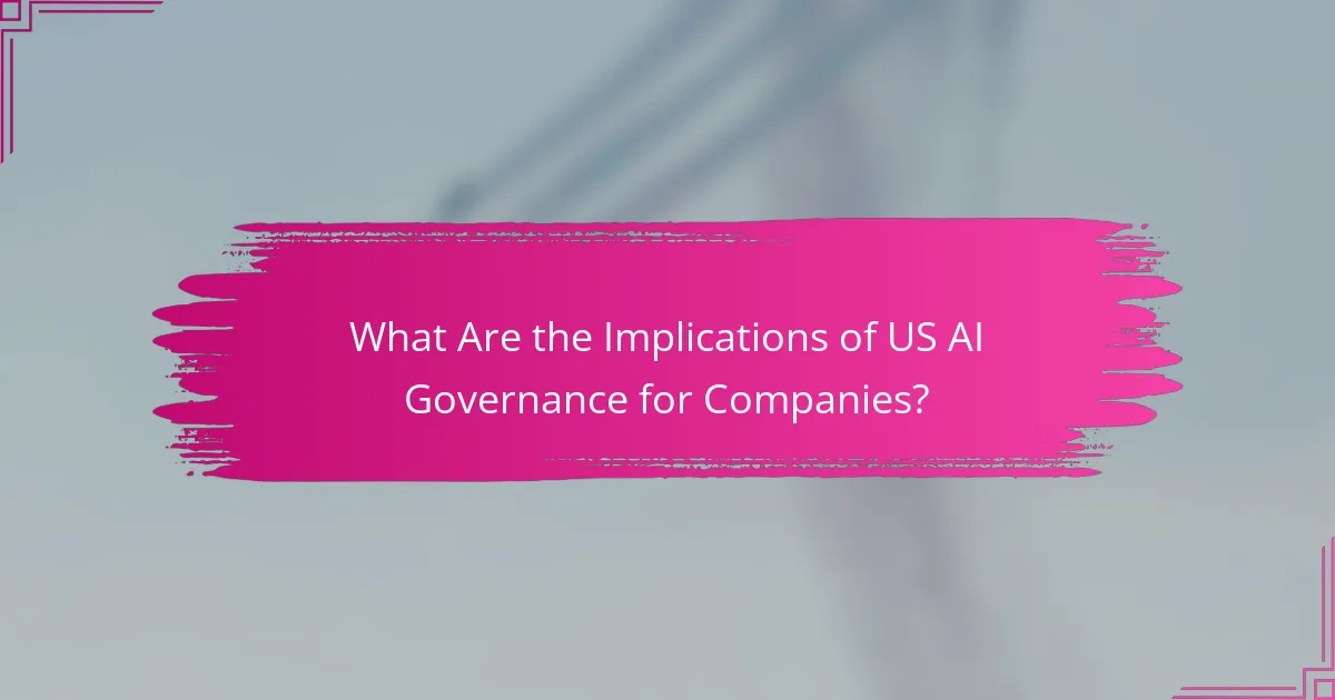 What Are the Implications of US AI Governance for Companies?