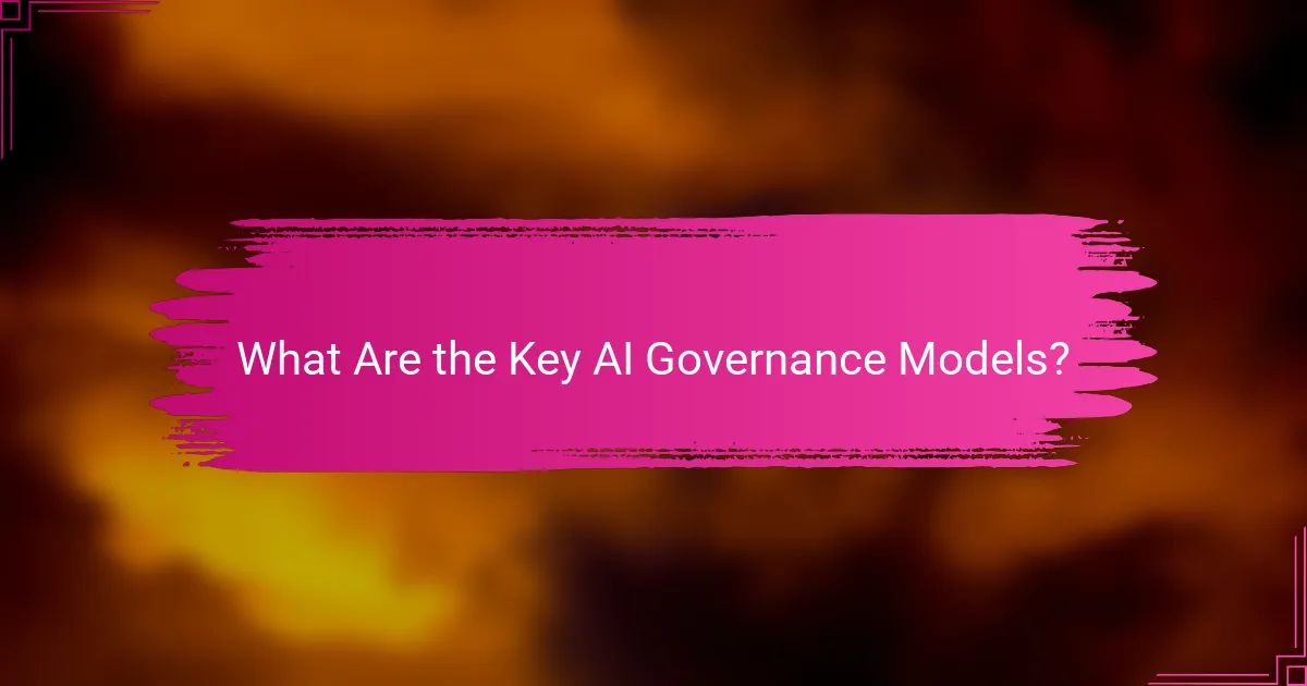 What Are the Key AI Governance Models?