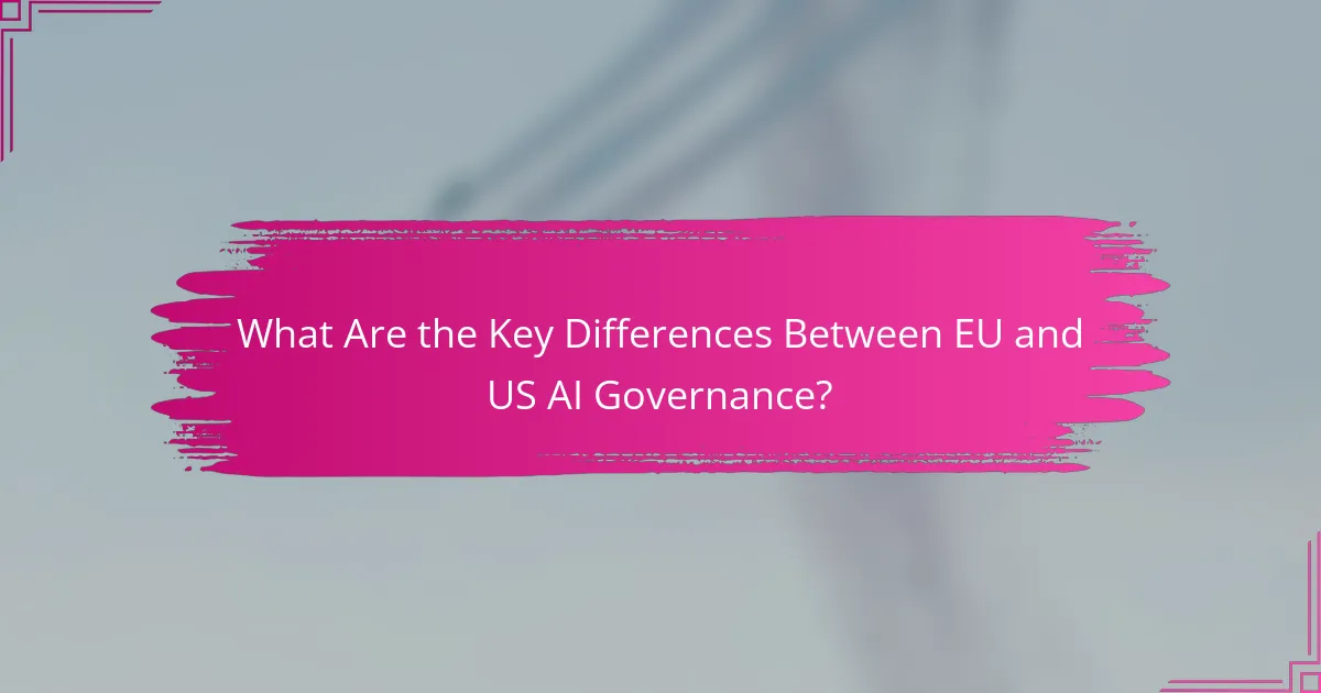 What Are the Key Differences Between EU and US AI Governance?