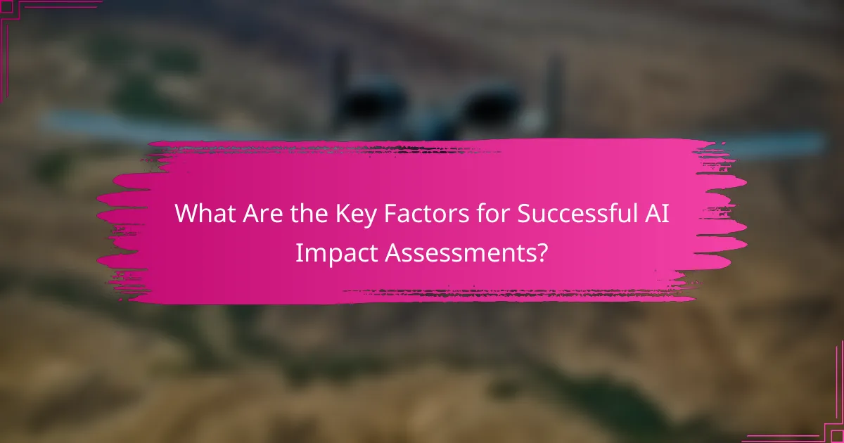 What Are the Key Factors for Successful AI Impact Assessments?