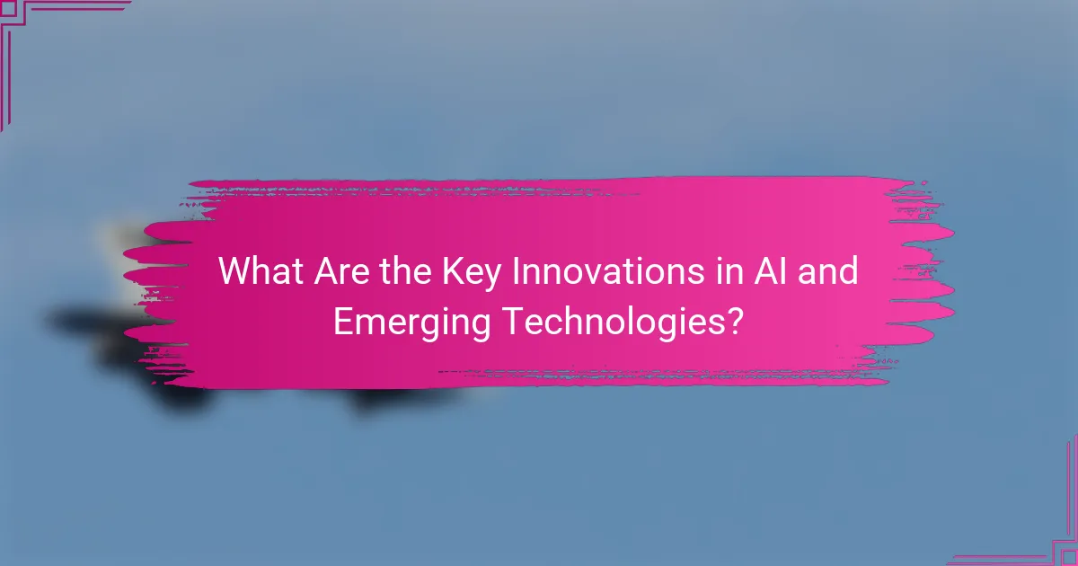 What Are the Key Innovations in AI and Emerging Technologies?