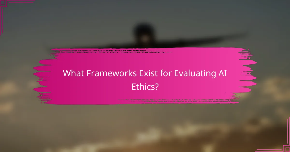 What Frameworks Exist for Evaluating AI Ethics?