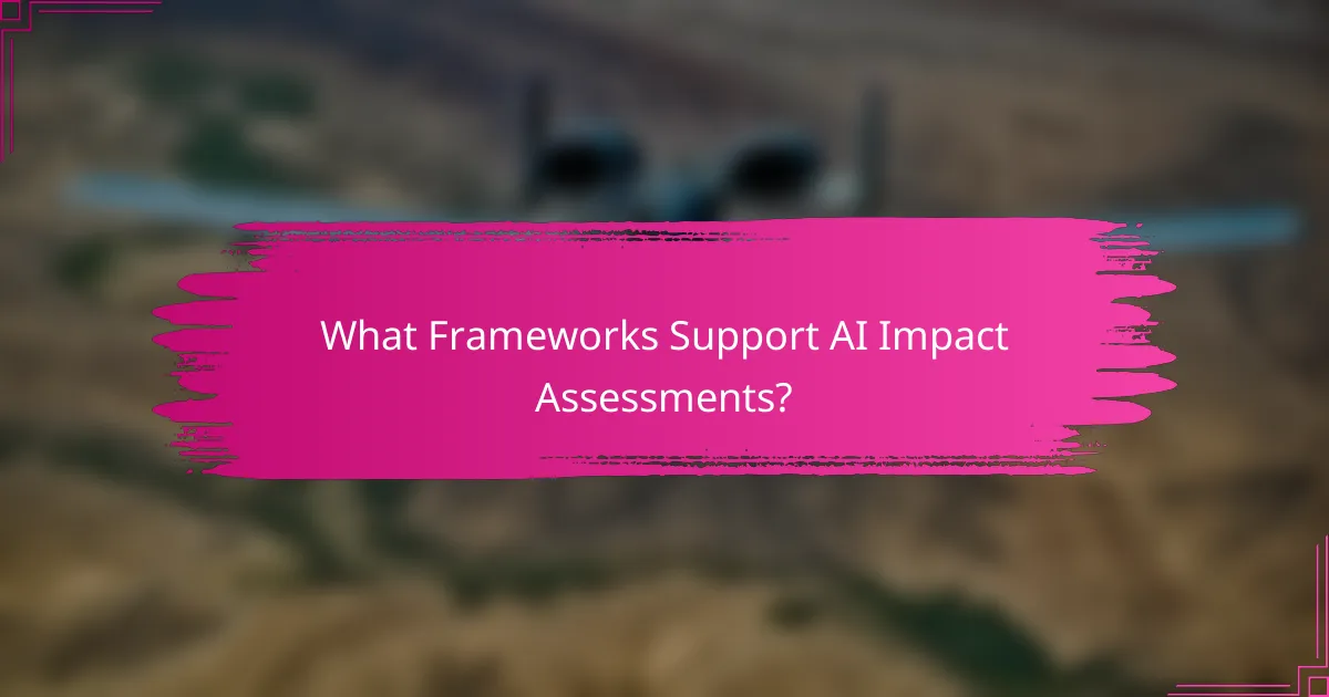 What Frameworks Support AI Impact Assessments?