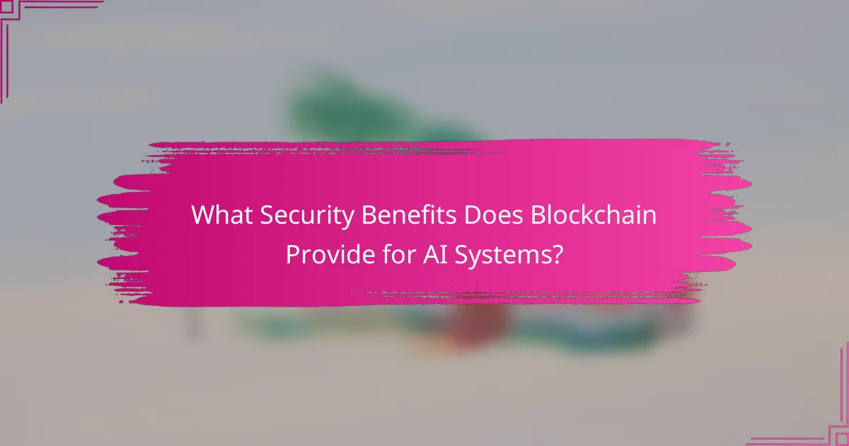 What Security Benefits Does Blockchain Provide for AI Systems?
